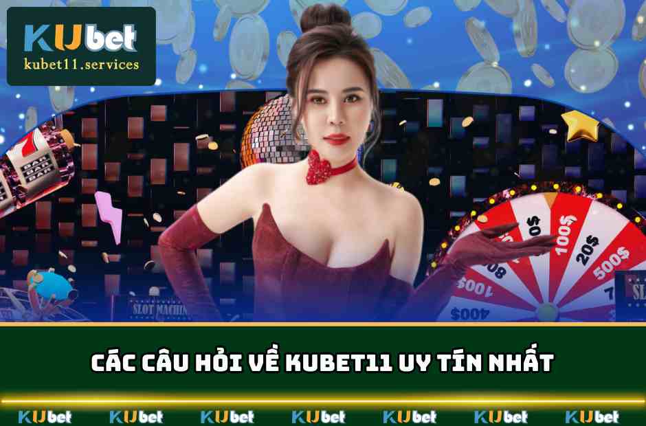 Kubet11✔️Ku11 Xanh Chín Thưởng Lớn Hàng Tỷ Đô Năm 2025 9 Các câu hỏi về KUBET11 uy tín nhất