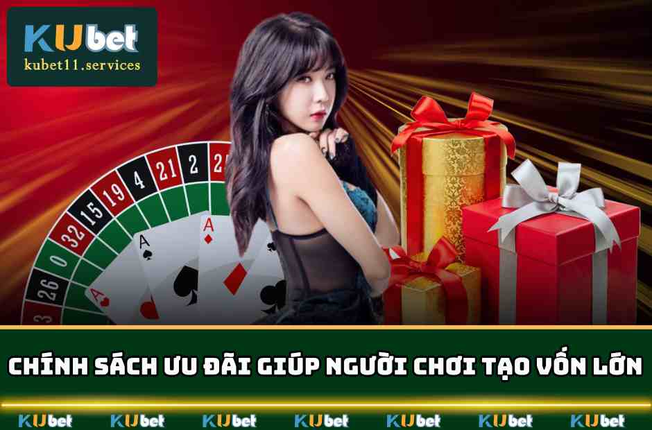 Kubet11✔️Ku11 Xanh Chín Thưởng Lớn Hàng Tỷ Đô Năm 2025 6 Chính sách ưu đãi giúp người chơi tạo vốn lớn